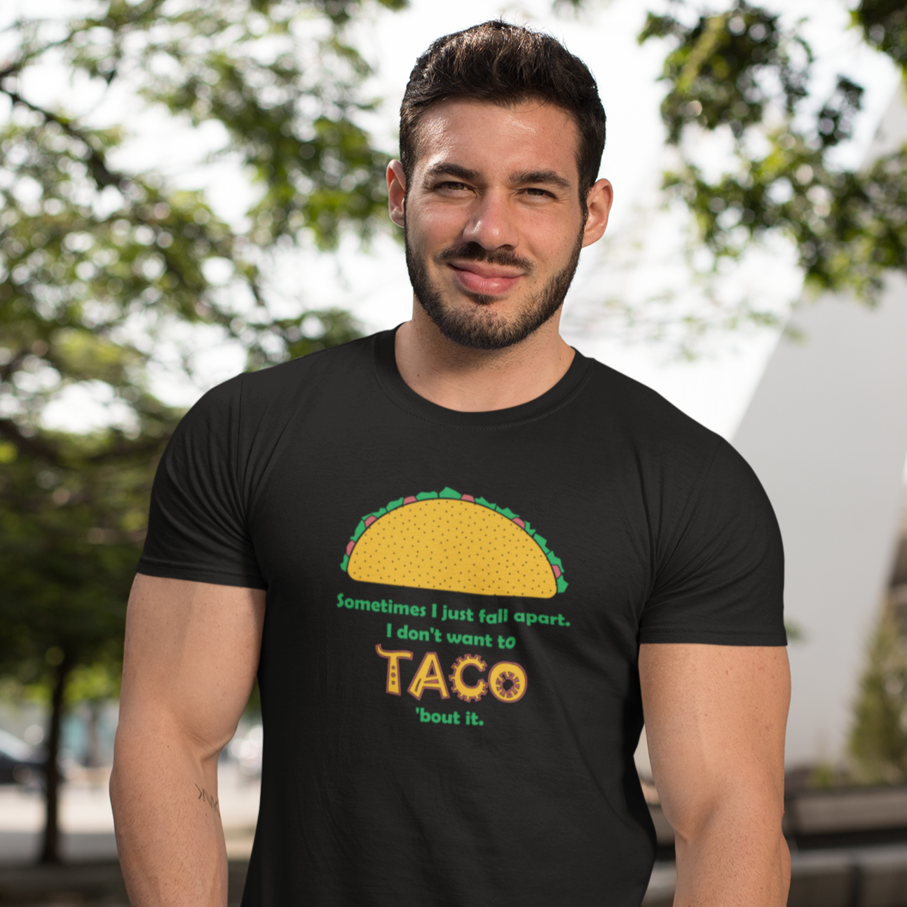 🌮TACO t-shirt 🌮 Sometimes I just fall apart.  I don’t want to taco ‘bout it.